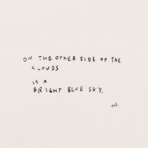 On the other side of the clouds is a bright blue sky. #Cute #Quotes