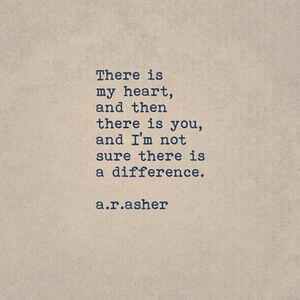 There is my heart, and then there is you, and I'm not sure there is a difference. #Love #Quotes