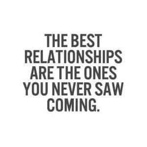 The best relationships are the ones you never saw coming. #Love #Quotes