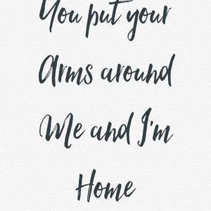 You put your arms around me and I'm home. #Love #Quotes