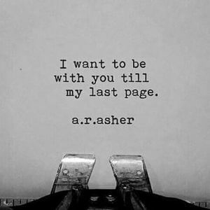 I want to be with you till my last page. #Love #Quotes