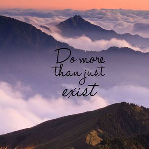 Do more than just exist. #Life #Quotes