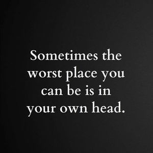 Sometimes the worst place you can be is in your own head. #Sad #Quotes