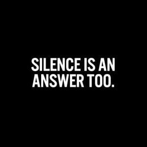 Silence is an answer too. #Sad #Quotes